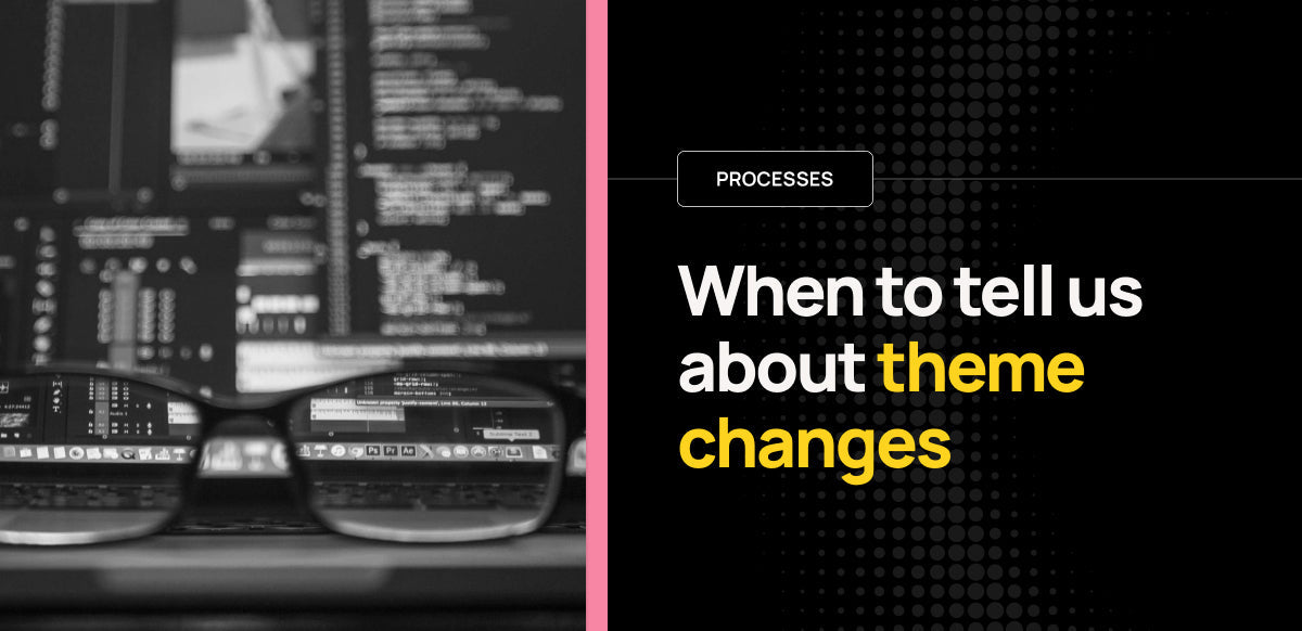 When to tell us about theme changes