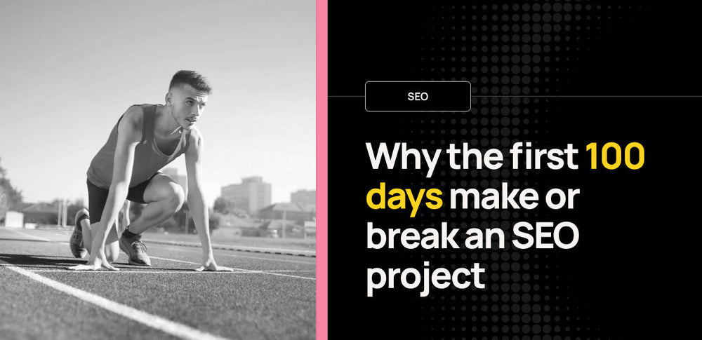 Why the first 100 days make or break an SEO project