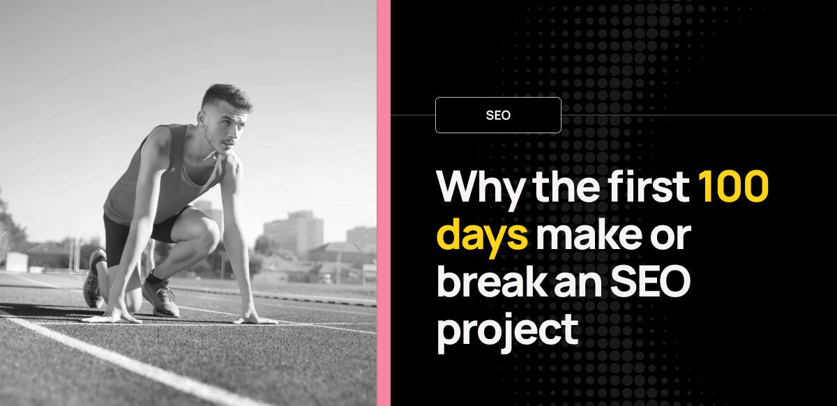 Why the first 100 days make or break an SEO project